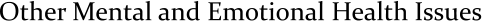 Other Mental and Emotional Health Issues